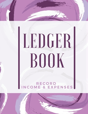 Ledger Book: Record Income & Expenses: Simple Money Management Large Size (8,5 x 11): Record Income & Expenses By Adil Daisy Cover Image
