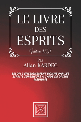 Le Livre Des Esprits: Selon l'Enseignement donné par les Esprits Supérieurs à l'aide de divers Médiums - Par Allan Kardec - Édition de 1857