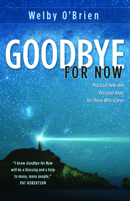 Goodbye for Now: Practical Help and Personal Hope for Those Who Grieve Cover Image