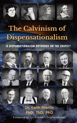 The Calvinism of Dispensationalism: Is Dispensationalism Orthodox on the Gospel? Cover Image