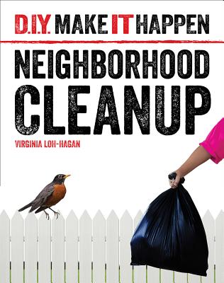 Neighborhood Cleanup (D.I.Y. Make It Happen) By Virginia Loh-Hagan Cover Image