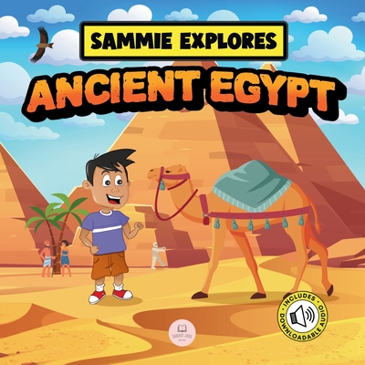 Sammie Explores Ancient Egypt: Learn About Ancient Egyptian Civilization Cover Image