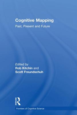 Cognitive Mapping: Past, Present and Future (Frontiers of Cognitive Science) By Scott Freundschuh (Editor), National Univ of Ireland (Editor) Cover Image