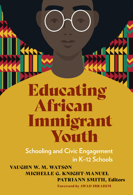 Educating African Immigrant Youth: Schooling and Civic Engagement in K-12 Schools (Language and Literacy)