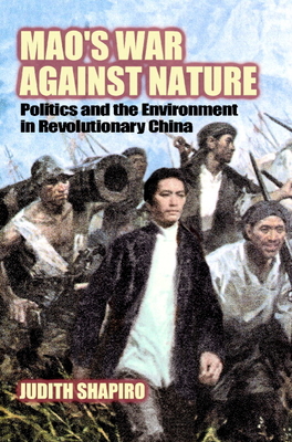 Mao's War Against Nature: Politics and the Environment in Revolutionary China (Studies in Environment and History) Cover Image