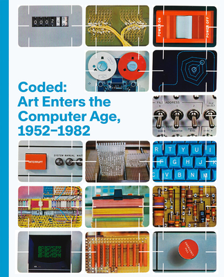 Coded: Art Enters the Computer Age, 1952-1982 By Leslie Jones (Editor), Hannah B. Higgins (Preface by), Michael Govan (Foreword by) Cover Image