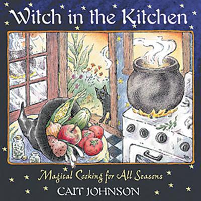 Witch in the Kitchen: Magical Cooking for All Seasons Cover Image