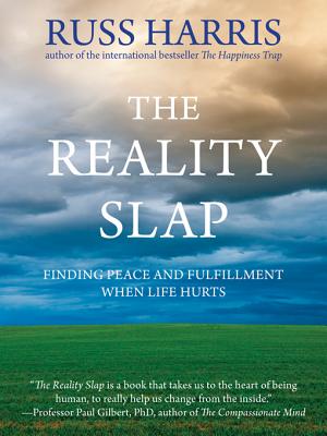 The Reality Slap: Finding Peace and Fulfillment When Life Hurts By Russ Harris Cover Image