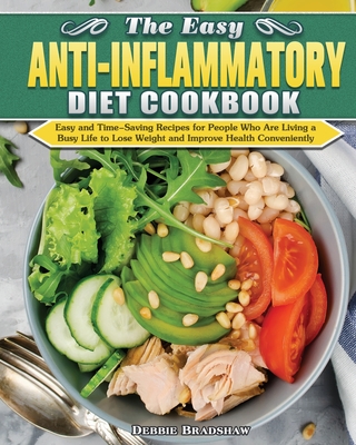 The Easy Anti-inflammatory Diet Cookbook: Easy and Time-Saving Recipes for People Who Are Living a Busy Life to Keep Diseases Away and Improve Health Cover Image