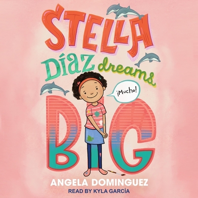 Stella Díaz Dreams Big By Angela Dominguez, Kyla Garcia (Read by) Cover Image