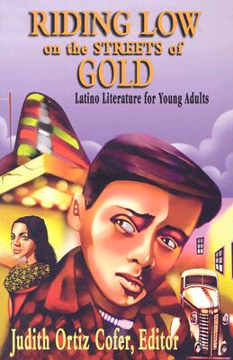 Riding Low on the Streets of Gold: Latino Literature for Young Adults (Pinata Books for Young Adults) By Judith Ortiz Cofer (Editor) Cover Image