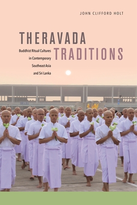 Theravada Traditions: Buddhist Ritual Cultures in Contemporary Southeast Asia and Sri Lanka Cover Image