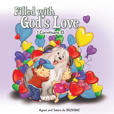 Filled with God's Love: 1 Corinthians 13 (Bible Chapters for Kids #6) By Agnes De Bezenac, Salem De Bezenac, Agnes De Bezenac (Illustrator) Cover Image