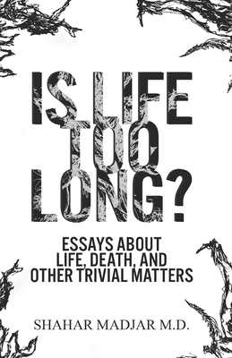 Is Life Too Long?: Essays About Life, Death, and Other Trivial Matters Cover Image