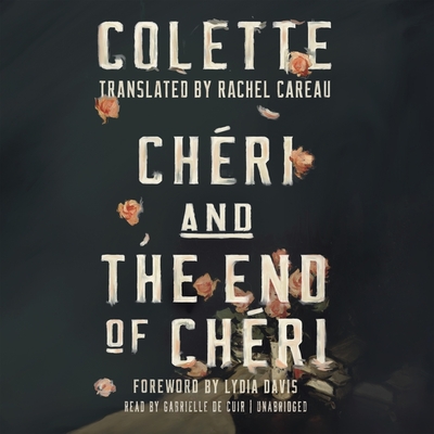 Chéri and the End of Chéri By Colette, Lydia Davis (Foreword by), Gabrielle de Cuir (Read by) Cover Image