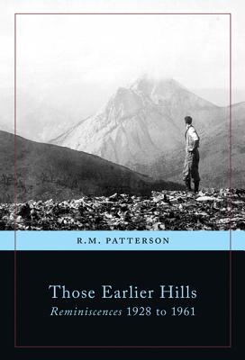 Those Earlier Hills: Reminiscences 1928 to 1961 (R.M. Patterson Collection)