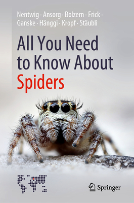 All You Need to Know about Spiders By Wolfgang Nentwig, Jutta Ansorg, Angelo Bolzern Cover Image
