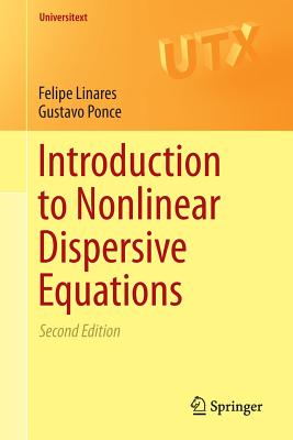 Introduction to Nonlinear Dispersive Equations (Universitext) By Felipe Linares, Gustavo Ponce Cover Image
