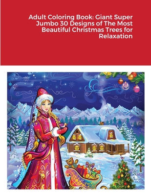 Adult Coloring Book: Giant Super Jumbo 30 Designs of The Most Beautiful Christmas Trees for Relaxation Cover Image