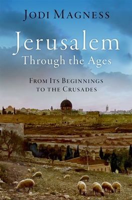 Jerusalem Through the Ages: From Its Beginnings to the Crusades Cover Image