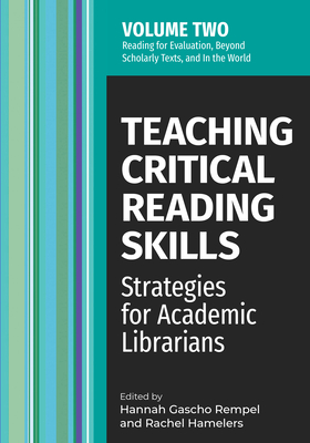 Teaching Critical Reading Skills v2: Strategies for Academic Librarians Volume 2 By Hannah Gascho Rempel (Editor), Rachel Hamelers (Editor) Cover Image