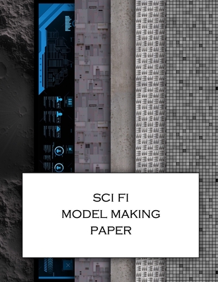 Sci Fi Model Making Paper: Science fiction minatures textured paper for decorating models, spaceships, landscapes and dollhouses. Beautiful sets Cover Image