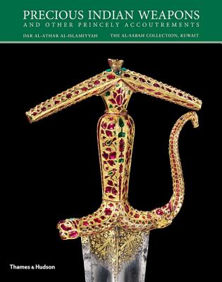 Precious Indian Weapons and Other Princely Accoutrements (The al-Sabah Collection)