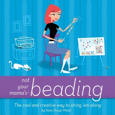 Not Your Mama's Beading - (not Your Mama's Craft Books) By Kate