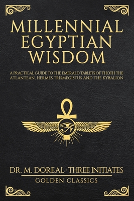 flow Flash despise Millennial Egyptian Wisdom: A practical guide to the Emerald Tablets of Thoth  the Atlantean, Hermes Trismegistus and the Kybalion (Paperback) | Books on B