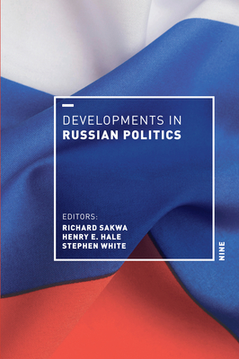 Developments in Russian Politics 9 By Richard Sakwa (Editor), Henry E. Hale (Editor), Stephen White (Editor) Cover Image