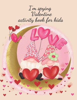 I'm spying Valentine activity book for kids: Stunning activity book for boys and girls, I'm spying designs and coloring pages.