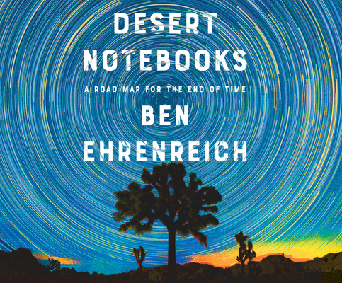 Desert Notebooks: A Road Map for the End of Time Cover Image