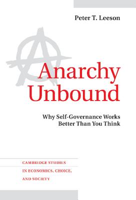 Anarchy Unbound: Why Self-Governance Works Better Than You Think (Cambridge Studies in Economics) Cover Image
