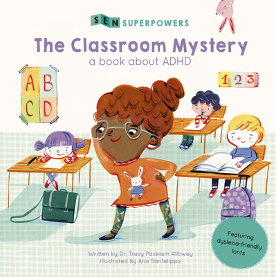 The Classroom Mystery: A Book about ADHD (SEN Superpowers) By Tracy Packiam Alloway, Ana Sanfelippo (Illustrator) Cover Image