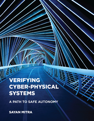 Verifying Cyber-Physical Systems: A Path to Safe Autonomy (Cyber Physical Systems Series)