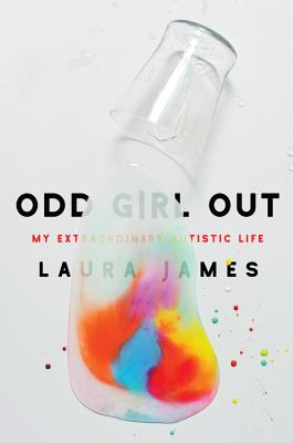 Odd Girl Out: My Extraordinary Autistic Life By Laura James Cover Image