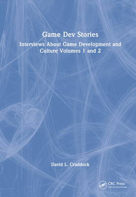 Game Dev Stories: Interviews about Game Development and Culture Volumes 1 and 2 By David L. Craddock Cover Image
