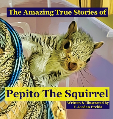 The Amazing True Stories of Pepito The Squirrel Cover Image