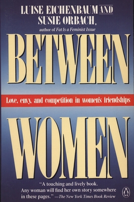 Between Women: Love, Envy and Competition in Women's Friendships