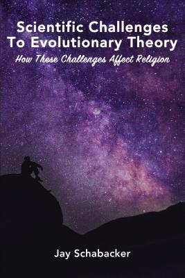 Scientific Challenges to Evolutionary Theory: How These Challenges Affect Religion Cover Image