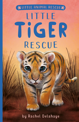 Little Tiger Rescue (Little Animal Rescue) By Rachel Delahaye, Suzie Mason (Illustrator), Artful Doodlers (Illustrator) Cover Image