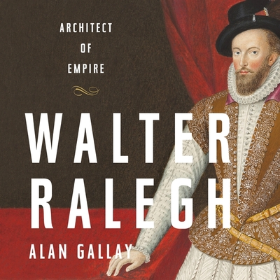 Walter Ralegh Lib/E: Architect of Empire By Alan Gallay, Paul Hodgson (Read by) Cover Image
