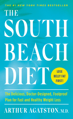 The South Beach Diet: The Delicious, Doctor-Designed, Foolproof Plan for Fast and Healthy Weight Loss By Arthur Agatston Cover Image