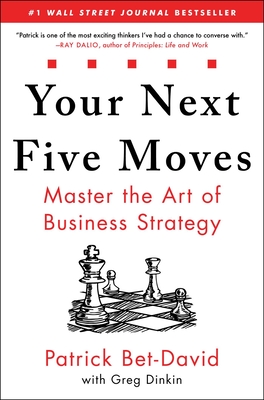 Your Next Five Moves: Master the Art of Business Strategy By Patrick Bet-David, Greg Dinkin (With) Cover Image