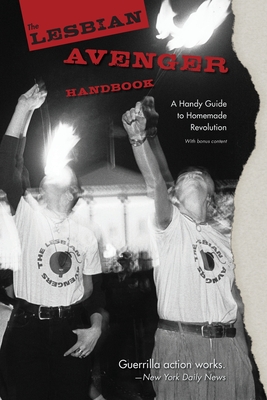 The Lesbian Avenger Handbook: A Handy Guide to Homemade Revolution Cover Image