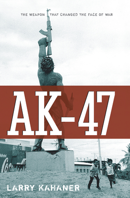 Ak-47: The Weapon That Changed the Face of War Cover Image
