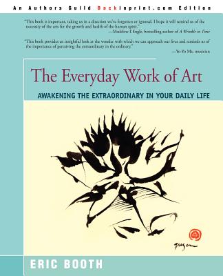The Everyday Work of Art: Awakening the Extraordinary in Your Daily Life By Eric Booth Cover Image