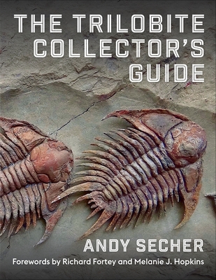 The Trilobite Collector's Guide By Andy Secher, Richard Fortey (Foreword by), Melanie J. Hopkins (Foreword by) Cover Image