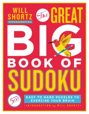Will Shortz Presents The Great Big Book of Sudoku Volume 1: 500 Easy to Hard Puzzles to Exercise Your Brain By Will Shortz Cover Image