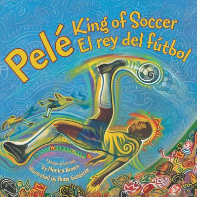 Pele, King of Soccer/Pele, El Rey del Futbol: Bilingual Spanish-English By Monica Brown, Rudy Gutierrez (Illustrator) Cover Image